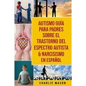 Autismo Guía Para Padres Sobre El Trastorno Del Espectro Autista & Narcisismo En Español   Charlie Mason