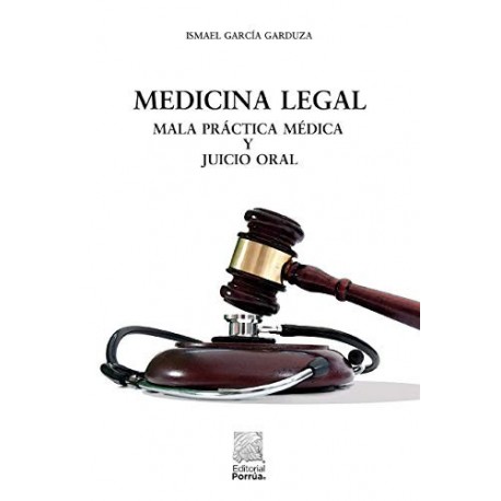 Medicina legal : Mala práctica médica y juicio oral  Ismael García Garduza