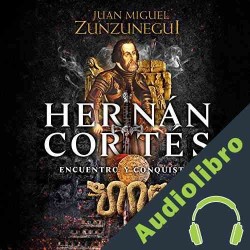 Audiolibro Hernán Cortés Juan Miguel Zunzunegui