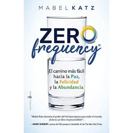 Zero Frequency: El camino más fácil hacia la paz, la felicidad y la abundancia   Mabel Katz