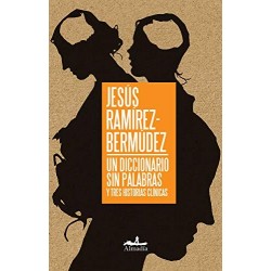 Un diccionario sin palabras: Y tres historias clínicas  Jesús Ramírez-Bermúdez