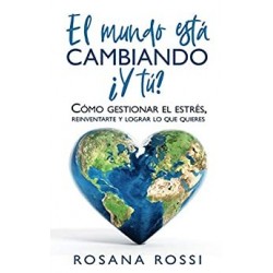 El mundo está cambiando... ¿Y tú?   ROSANA ROSSI