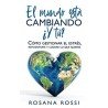 El mundo está cambiando... ¿Y tú?   ROSANA ROSSI