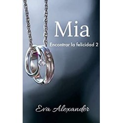 Mia (Encontrar la felicidad nº 2)   Eva Alexander