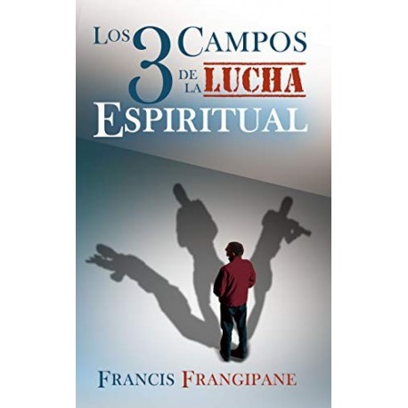 Los tres campos de la lucha espiritual Francis Frangipane Los tres campos de la lucha espiritual Francis Frangipane