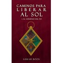 Caminos Para Liberar Al Sol: I. El Comienzo del Fin   Sarah Boos