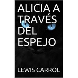 ALICIA A TRAVÉS DEL ESPEJO  LEWIS CARROL