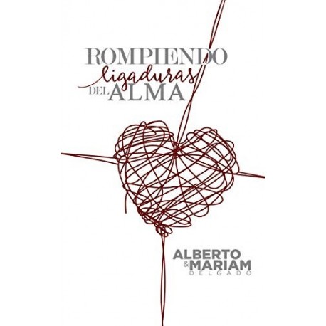 Rompiendo Ligaduras del Alma  Alberto Delgado