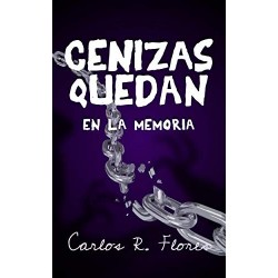 Cenizas Quedan en la Memoria   Carlos R. Flores