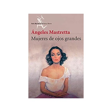 Mujeres de ojos grandes Ángeles Mastretta Mujeres de ojos grandes Ángeles Mastretta