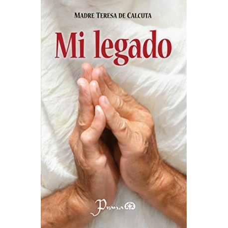 Mi legado Madre Teresa de Calcuta Mi legado Madre Teresa de Calcuta