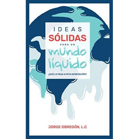 Ideas sólidas para un mundo líquido   Jorge Obregon G.