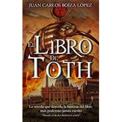 El Libro de Toth: La novela que desvela la historia del libro más poderoso jamás escrito  Juan Carlos Boíza López