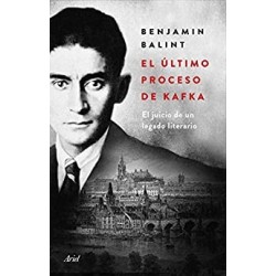 El último proceso de Kafka: El juicio de un legado literario  Benjamin Balint