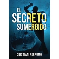 El secreto sumergido: Aventura y misterio en la Patagonia   Cristian Perfumo