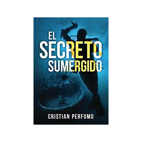 El secreto sumergido: Aventura y misterio en la Patagonia   Cristian Perfumo