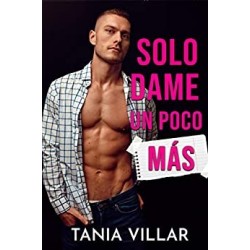 Solo dame un poco más: Romance con un amor prohibido   Tania Villar