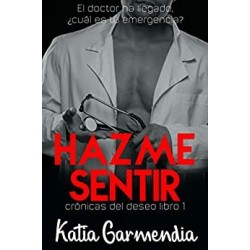 Hazme Sentir (Crónicas Del Deseo nº 1)   Katia Garmendia