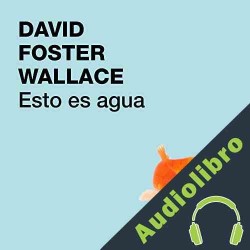 Audiolibro Esto es agua David Foster Wallace