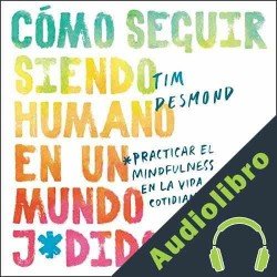 Audiolibro Como seguir siendo humano en un mundo j*dido Tim Desmond