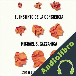 Audiolibro El instinto de la conciencia Michael S. Gazzaniga