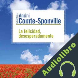 Audiolibro La felicidad, desesperadamente André Comte-Sponville