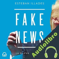 Audiolibro Fake News Esteban Illades