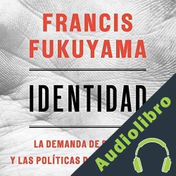 Audiolibro Identidad Francis Fukuyama