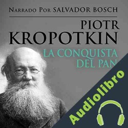 Audiolibro La Conquista del Pan Piotr Kropotkin