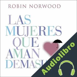 Audiolibro Las mujeres que aman demasiado Robin Norwood