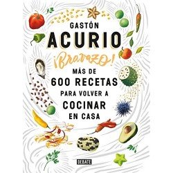 ¡Bravazo!: Más de 600 recetas para volver a cocinar en casa   Gastón Acurio