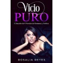 Vicio Puro: Colección de 4 Novelas de Romance y Erótica (Recopilación Romántica y Erótica)   Rosalia Reyes