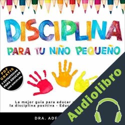 Audiolibro Disciplina para tu niño pequeño Dra. Adelina Duarte