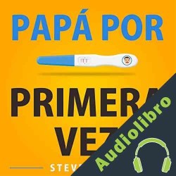 Audiolibro Papá Por Primera Vez Steven Bell