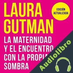 Audiolibro Maternidad y el encuentro con la propia sombra Laura Gutman