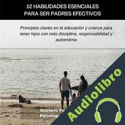 Audiolibro 12 habilidades esenciales para ser padres efectivos Gustavo Fonte