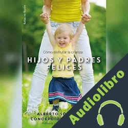 Audiolibro Hijos y Padres Felices Alberto Soler