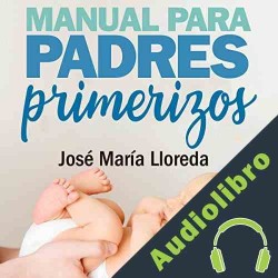 Audiolibro Manual para padres primerizos José María Lloreda García