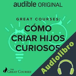 Audiolibro Great Courses: Como Criar Hijos Curiosos Nicholas Provenzano