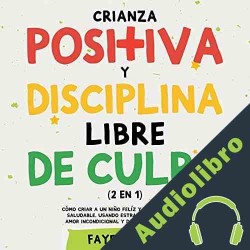 Audiolibro Crianza Positiva y Disciplina Libre de Culpa Faye Palmer