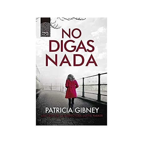 No digas nada (Lottie Parker nº 5) Patricia Gibney No digas nada (Lottie Parker nº 5) Patricia Gibney