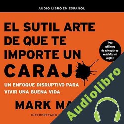 Audiolibro El sutil arte de que te importe un carajo Mark Manson