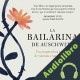 Audiolibro La bailarina de Auschwitz Edith Eger