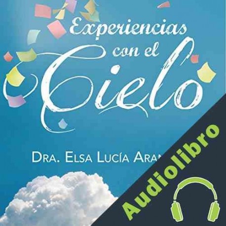 Audiolibro Experiencias con el cielo Elsa Lucía Arango
