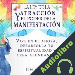 Audiolibro La ley de la atraccíon y el poder de la manifestación José Ventura