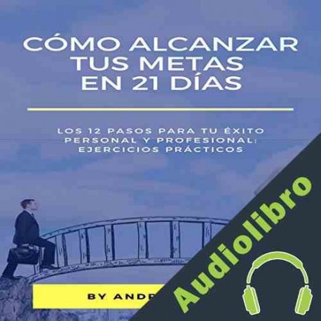 Audiolibro Cómo Alcanzar Tus Metas en 21 Días Andrea Miras