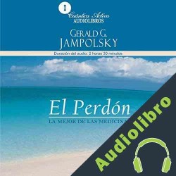 Audiolibro El perdón: La mejor de las medicinas Gerald G. Jampolsky M.D.