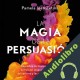 Audiolibro La magia de la persuasión Pamela Jean Zetina