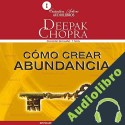 Audiolibro Cómo Crear Abundancia Deepak Chopra MD