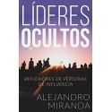 Líderes Ocultos: Reflexiones de Personas de Influencia   Alejandro Miranda Torres